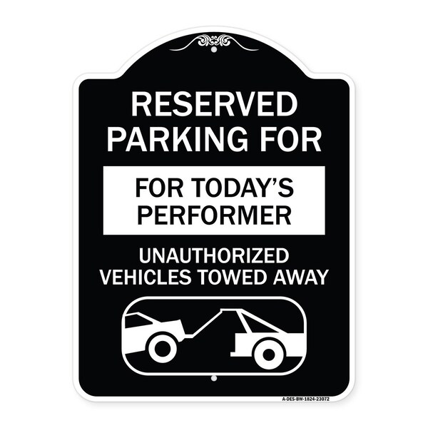 Reserved Parking for Todays Performer Unauthorized Vehicles Towed Away Aluminum, A-DES-BW-1824-23072
